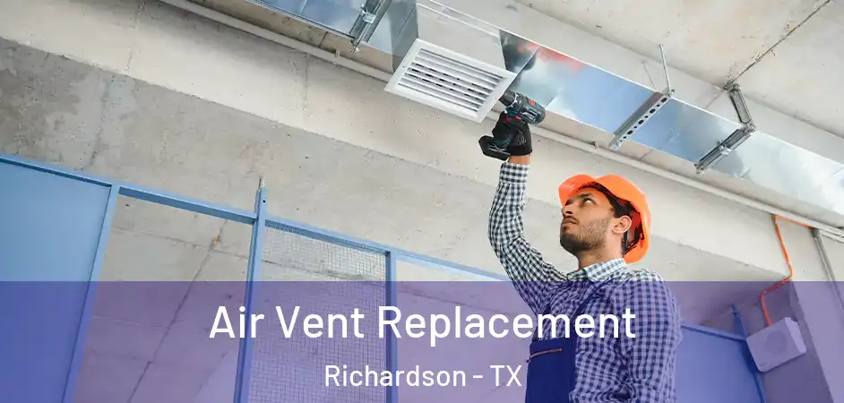 Air Vent Replacement Richardson - TX