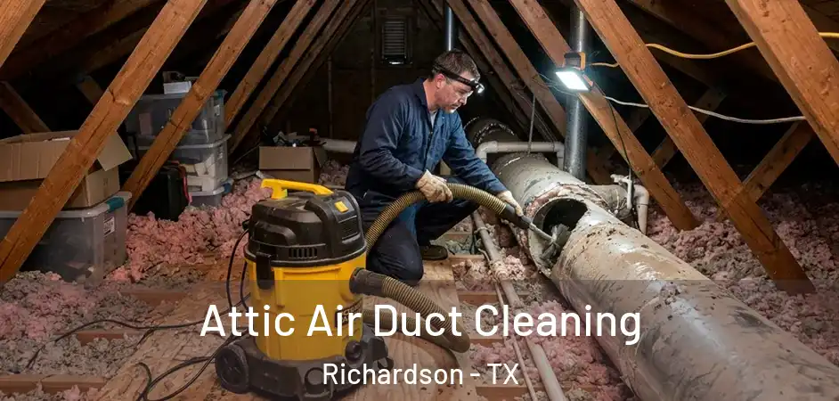  Attic Air Duct Cleaning Richardson - TX