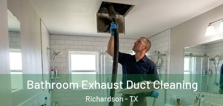 Bathroom Exhaust Duct Cleaning Richardson - TX