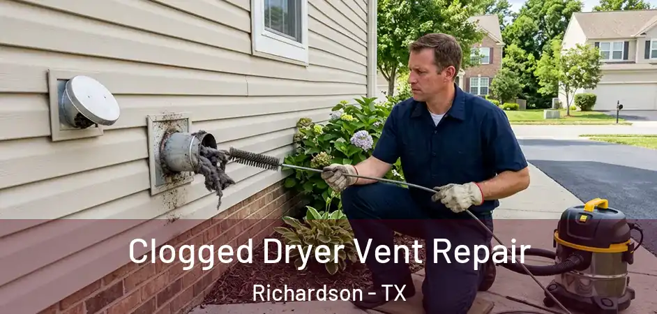  Clogged Dryer Vent Repair Richardson - TX