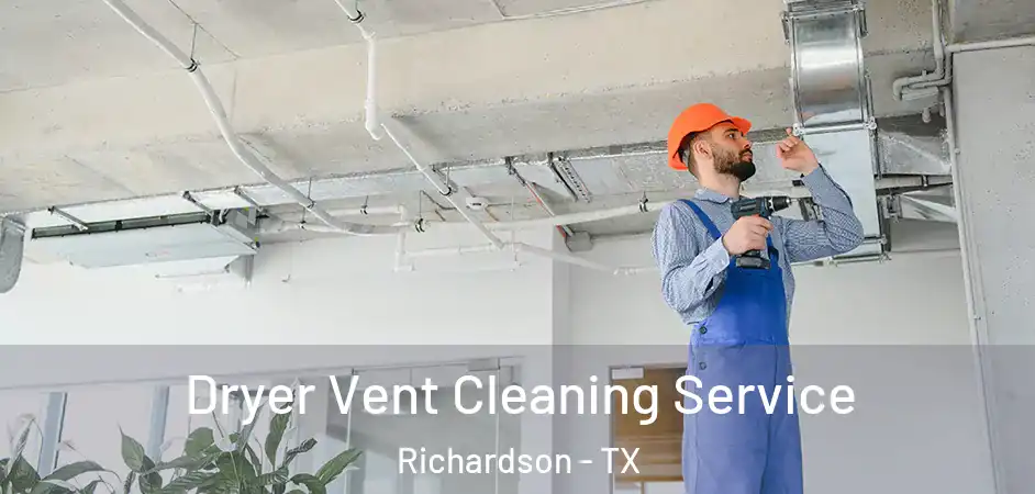 Dryer Vent Cleaning Service Richardson - TX