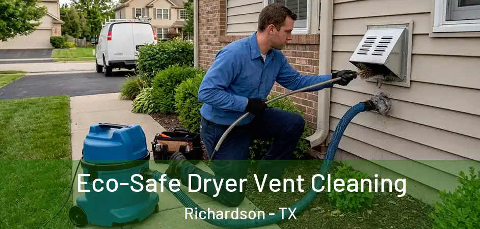 Eco-Safe Dryer Vent Cleaning Richardson - TX