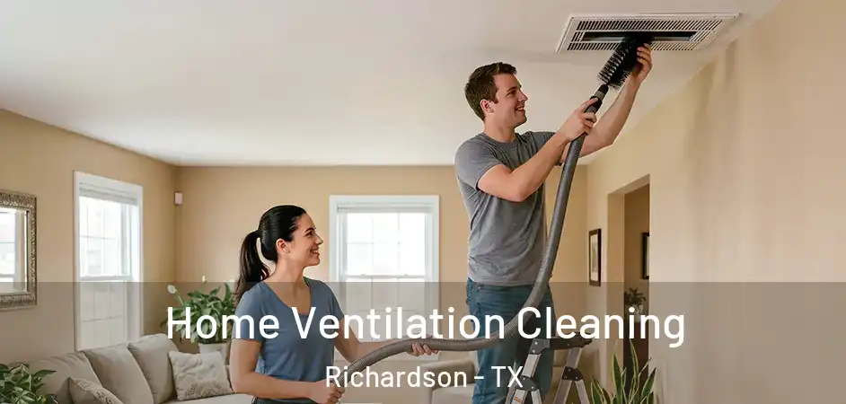  Home Ventilation Cleaning Richardson - TX