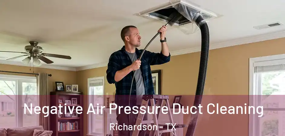  Negative Air Pressure Duct Cleaning Richardson - TX