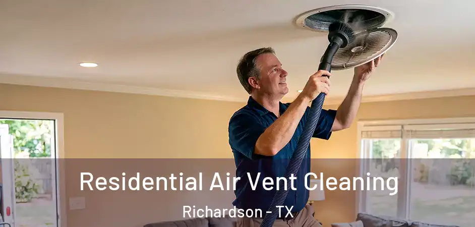  Residential Air Vent Cleaning Richardson - TX
