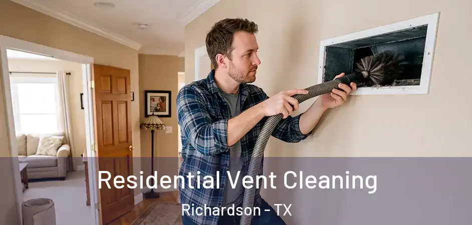 Residential Vent Cleaning Richardson - TX