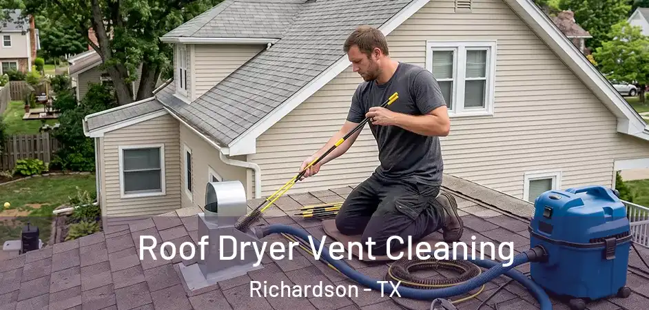 Roof Dryer Vent Cleaning Richardson - TX