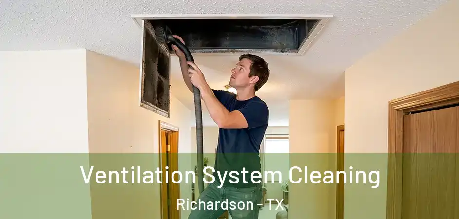 Ventilation System Cleaning Richardson - TX