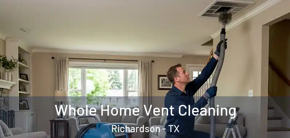  Whole Home Vent Cleaning Richardson - TX